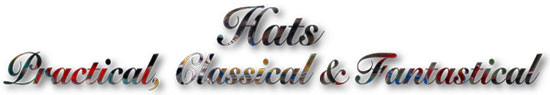 Hats - Practical, Classical & Fantastical
